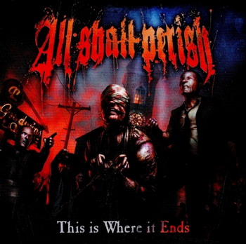 All Shall Perish - This Is Where It Ends